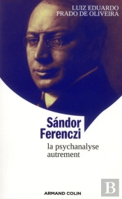 Sandor Ferenczi ; La Psychanalyse Autremenent