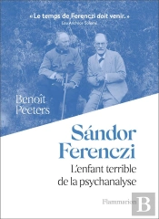 Sándor Ferenczi ; L'Enfant Terrible De La Psychanalyse