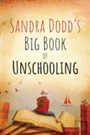 Sandra Dodd'S Big Book Of Unschooling