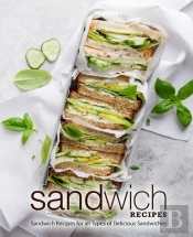 Sandwich Recipes: Sandwich Recipes For A