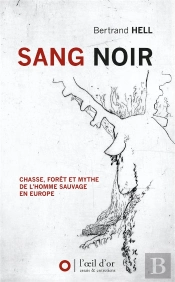 Sang Noir : Chasse, Forêt Et Mythe De L'Homme Sauvage En Europe