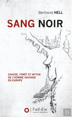 Bertrand.pt - Sang Noir : Chasse, Forêt Et Mythe De L'Homme Sauvage En Europe