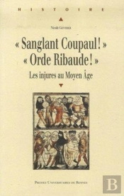 Sanglant Coupaul ! Orde Ribaude ! Les Injures Au Moyen Âge