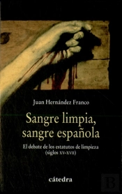 Sangre Limpia, Sangre Española: Eldebate De Los Estatutos De Limpieza (Siglos Xv-Xvii)