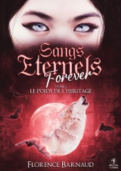 Sangs Eternels Forever Tome 1 : Le Poids De L'Héritage