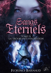 Sangs Éternels Tome 4 ; La Troublante Fascination