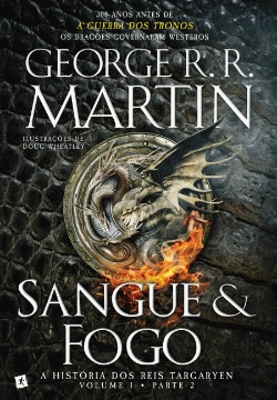 Bertrand.pt - Sangue e Fogo - A História dos Reis Targaryen