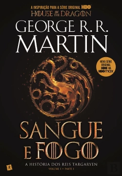 Bertrand.pt - Sangue e Fogo - A História dos Reis Targaryen