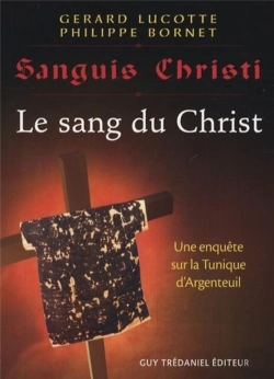 Bertrand.pt - Sanguis Christi, J'Ai Vu Le Sang Du Christ ; Une Enquête Sur La Tunique D'Argenteuil