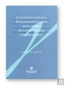 Bertrand.pt - Sanidad Catalana. Financiacion Y Gasto En El Marco De Las Sociedades Desarrolladas, La