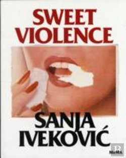 Bertrand.pt - Sanja Ivekovi?: Sweet Violence