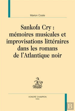 Bertrand.pt - Sankofa Cry :  Mémoires Musicales Et Improvisations Littéraires Dans Les Romans De L'Atlantique Noir