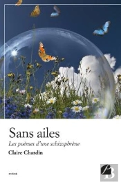Sans Ailes ; Les Poèmes D'Une Schizophrène