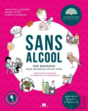 Sans Alcool : 1001 Boissons Pour Un Nouvel Art De Vivre ; Recettes De Cocktails Accords Plats & Bois