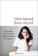 Sans Alcool ; Être Sobre Est Bien Plus Subversif Qu'On Ne Le Pense