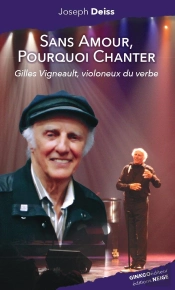 Sans Amour, Pourquoi Chanter : Gilles Vigneault, Violoneux Du Verbe