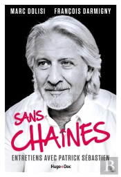 Sans Chaines ; Entretiens Avec Patrick Sébastien