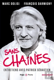 Sans Chaines ; Entretiens Avec Patrick Sebastien