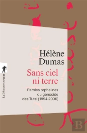 Sans Ciel Ni Terre : Paroles Orphelines Du Génocide Des Tutsi, 1994-2006