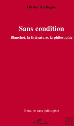Bertrand.pt - Sans Condition ; Blanchot, La Littérature, La Philosophie
