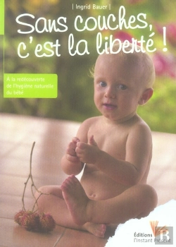 Bertrand.pt - Sans Couches, C'Est La Liberté ! À La Redécouverte De L'Hygiène Naturelle Du Bébé
