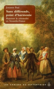 Sans Différends, Point D'Harmonie ; Repenser La Criminalité En Nouvelle-France
