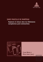 Sans Faucille Ni Marteau : Ruptures Et Retours Dans Les Littératures Européennes Post-Communistes
