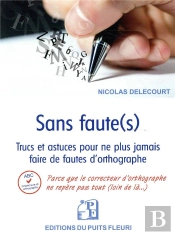 Sans Faute(S) - Trucs Et Astuces Pour Ne Plus Jamais Faire De Fautes D'Orthographe Dans Vos Ecri