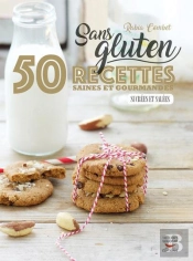 Sans Gluten ; 50 Recettes Saines Et Gourmandes, Sucrées Et Salées