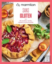 Sans Gluten : 60 Recettes, Faciles, Rapides Et Gourmandes