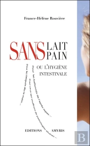 Sans Lait, Sans Pain Ou L'Hygiène Intestinale
