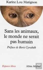 Sans Les Animaux, Le Monde Ne Serait Pas Humain