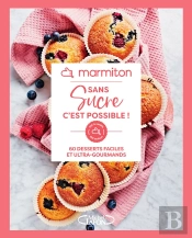 Sans Sucre C'Est Possible ! 60 Desserts Faciles Et Ultra-Gourmands
