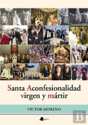 Santa Aconfesionalidad, Virgen Y Mártir
