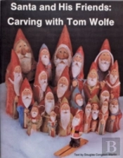 Santa And His Friends: Carving With Tom Wolfe