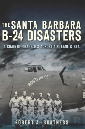Santa Barbara B-24 Disasters: A Chain Of Tragedies Across Air, Land & Sea