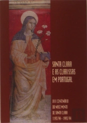 Santa Clara e As Clarissas em Portugal - V I I I Centenário do Nascimento
