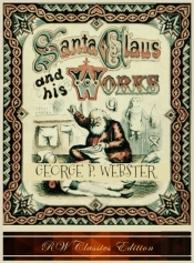 Santa Claus And His Works (Rw Classics Edition, Illustrated)