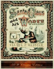 Santa Claus And His Works (Rw Classics Edition, Illustrated)