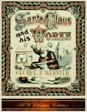 Santa Claus And His Works (Rw Classics Edition, Illustrated)