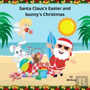 Santa Clause And The Easter Bunny'S Holiday Adventure