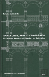 Santa Cruz, Arte E Iconografía. El Cardenal Mendoza, El Colegio Y Los Colegiales