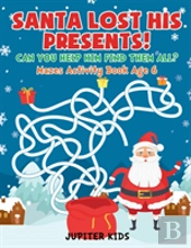Santa Lost His Presents! Can You Help Him Find Them All? Mazes Books Age 6
