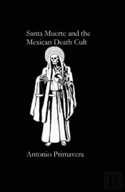 Santa Muerte And The Mexican Death Cult