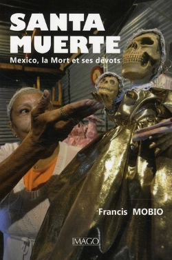 Bertrand.pt - Santa Muerte ; Mexico, La Mort Et Ses Dévots