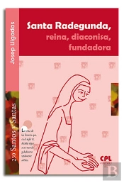 Santa Radegunda, Reina, Diaconisa, Fundadora