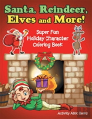 Santa, Reindeer, Elves And More! Super Fun Holiday Character Coloring Book