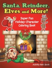 Santa, Reindeer, Elves And More! Super Fun Holiday Character Coloring Book