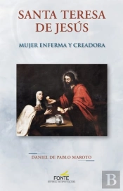 Santa Teresa De Jesus. Mujer Enferma Y Creadora