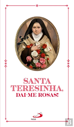 Bertrand.pt - Santa Teresinha, Dai-Me Rosas!
